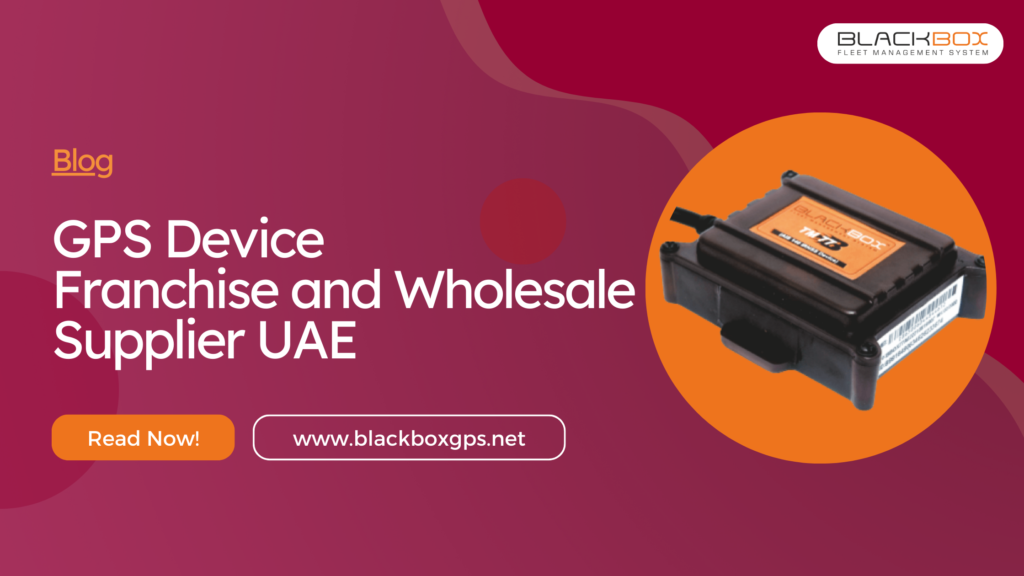 GPS Device Franchise and Wholesale Supplier UAE