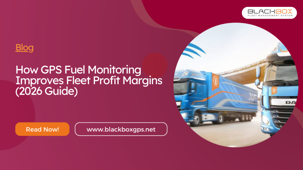 How GPS Fuel Monitoring Improves Fleet Profit Margins