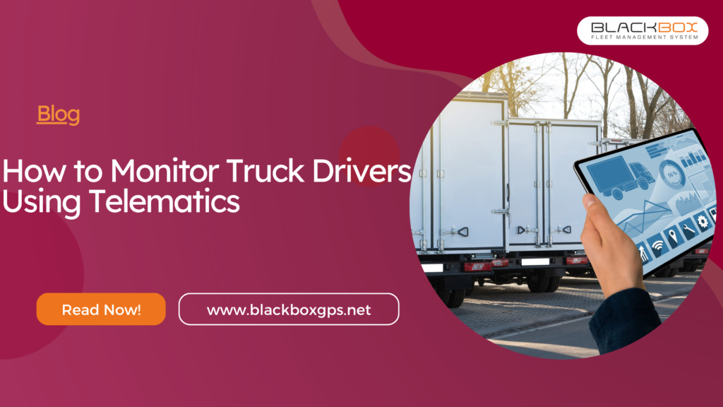 How to Monitor Truck Drivers Using Telematics