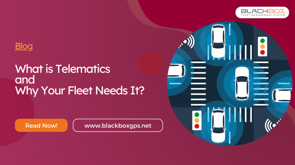 What is Telematics and Why Your Fleet Needs It