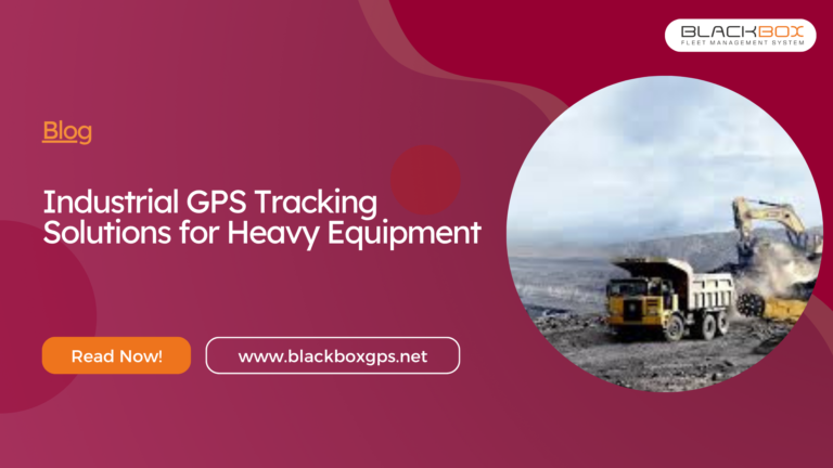 Industrial GPS Tracking Solutions for Heavy Equipment