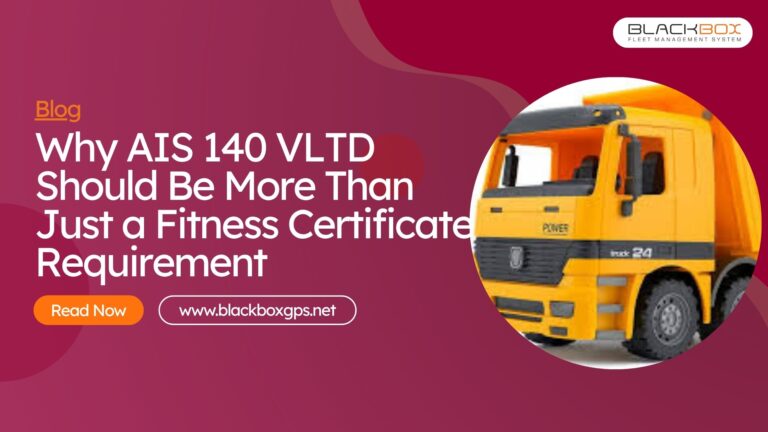 Why AIS 140 VLTD Should Be More Than Just a Fitness Certificate Requirement