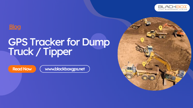 GPS Tracker for Dump Trucks and GPS Tracking for Tipper Truckers